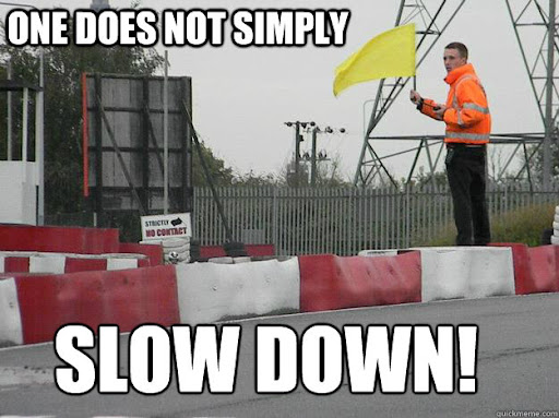 slow down